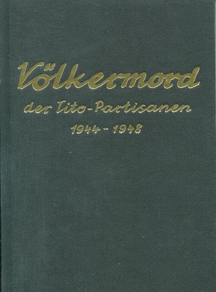 Völkermord der Tito-Partisanen 1944-1948: Die Vernichtung der altösterreichischen deutschen Volksgruppe in Jugoslawien und die Massaker an Kroaten und Slowenen Politics & History