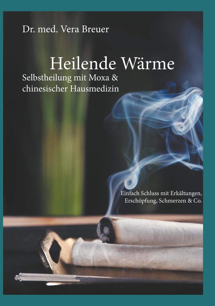 Heilende Wärme: Selbstheilung mit Moxa & chinesischer Hausmedizin Books