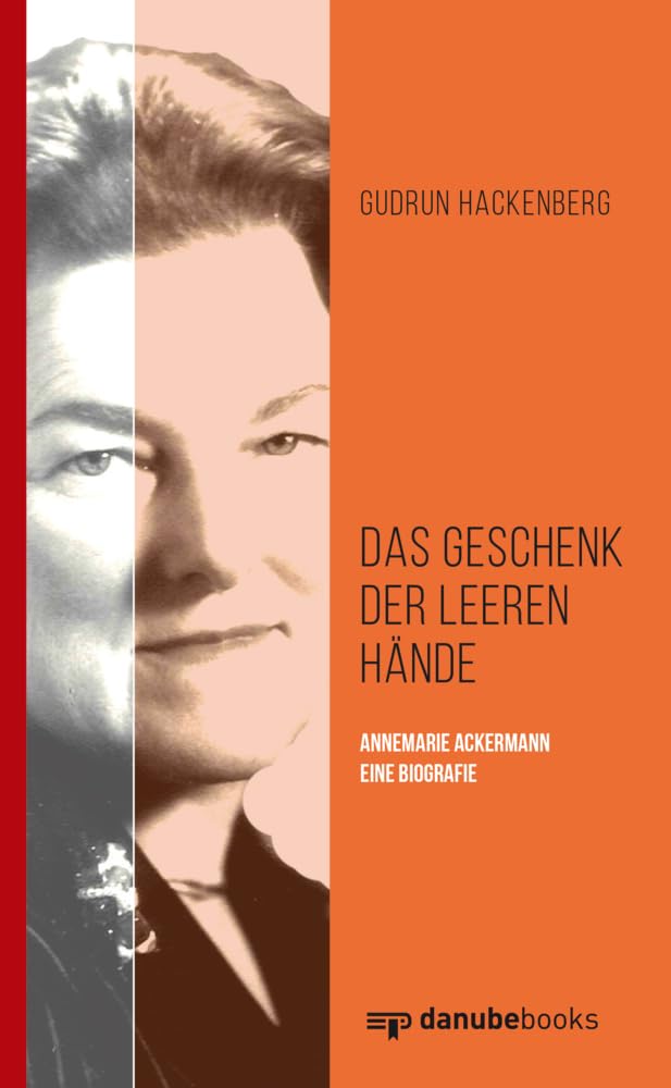 Das Geschenk der leeren Hände: Annemarie Ackermann - eine Biografie Personalities