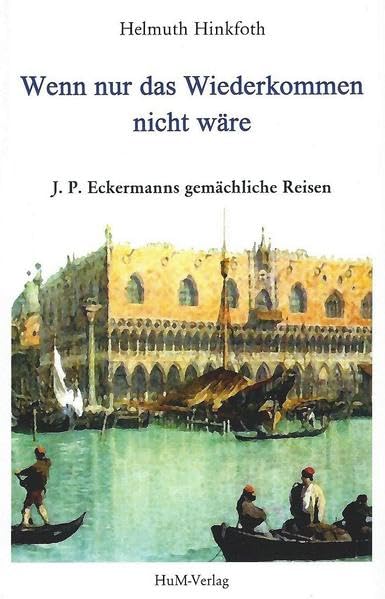 Wenn nur das Wiederkommen nicht wäre: Eckermanns gemächliche Reisen Politics & History