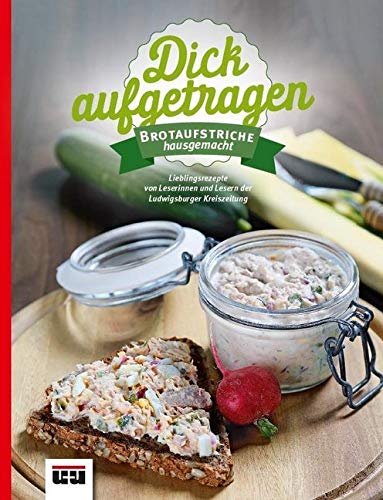 Dick aufgetragen: Brotaufstriche hausgemacht (Rezeptideen von Leserinnen und Lesern der Ludwigsburger Kreiszeitung) Leisure, Home & Garden Books