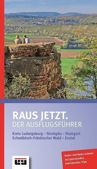 Raus jetzt.: Der Ausflugsführer. Kreis Ludwigsburg - Strohjäu - Stuttgart - Schwäbisch-Fränkischer Wald - Enztal: Der Ausflugsführer. - Strohjäu - Stuttgart - Schwäbisch-Fränkischer Wald - Enztal Travel Books