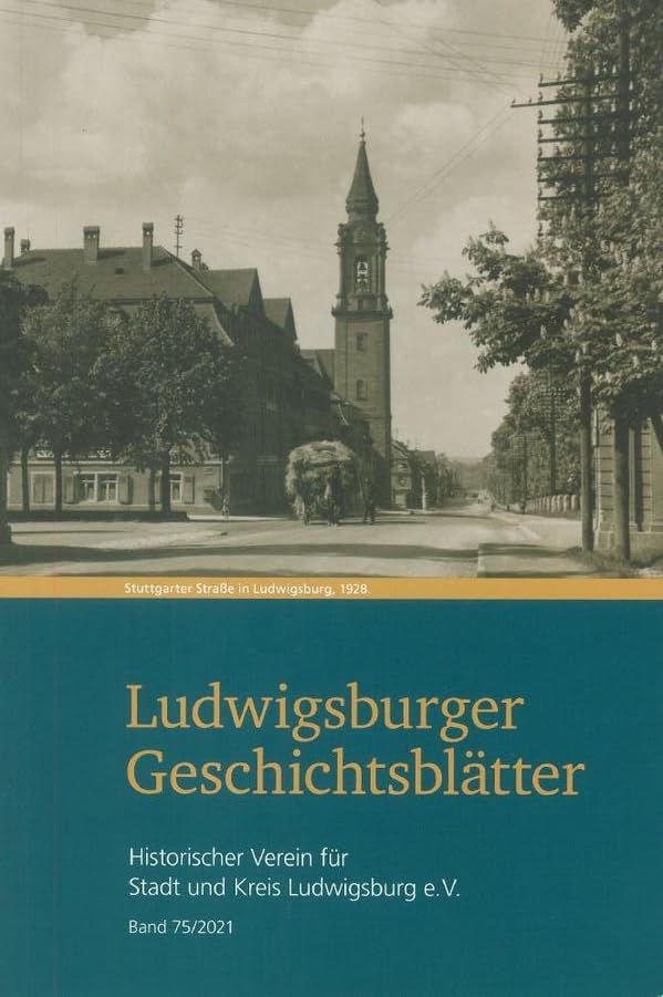 Ludwigsburger Geschichtsblätter Band 75: Historischer Verein für Stadt und Kreis Ludwigsburg e.V. (Ludwigsburger Geschichtsblätter: Hinstorischer Verein für Stadt und Kreis Ludwigsburg) Natural Sciences