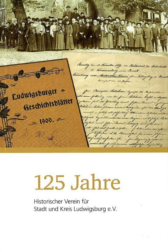 125 Jahre Historischer Verein für Stadt und Kreis Ludwigsburg (Ludwigsburger Geschichtsblätter: Hinstorischer Verein für Stadt und Kreis Ludwigsburg) Natural Sciences