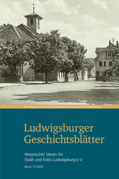 Ludwigsburger Geschichtsblätter Band 77: Historischer Verein für Stadt und Kreis Ludwigsburg e.V. (Ludwigsburger Geschichtsblätter: Hinstorischer Verein für Stadt und Kreis Ludwigsburg) Natural Sciences