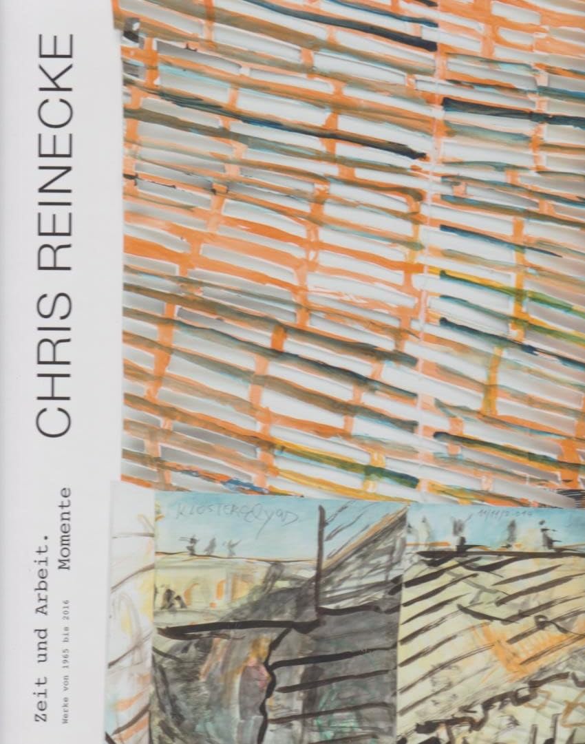 Chris Reinecke. Zeit und Arbeit. Momente - Werke von 1965 bis 2016. Books