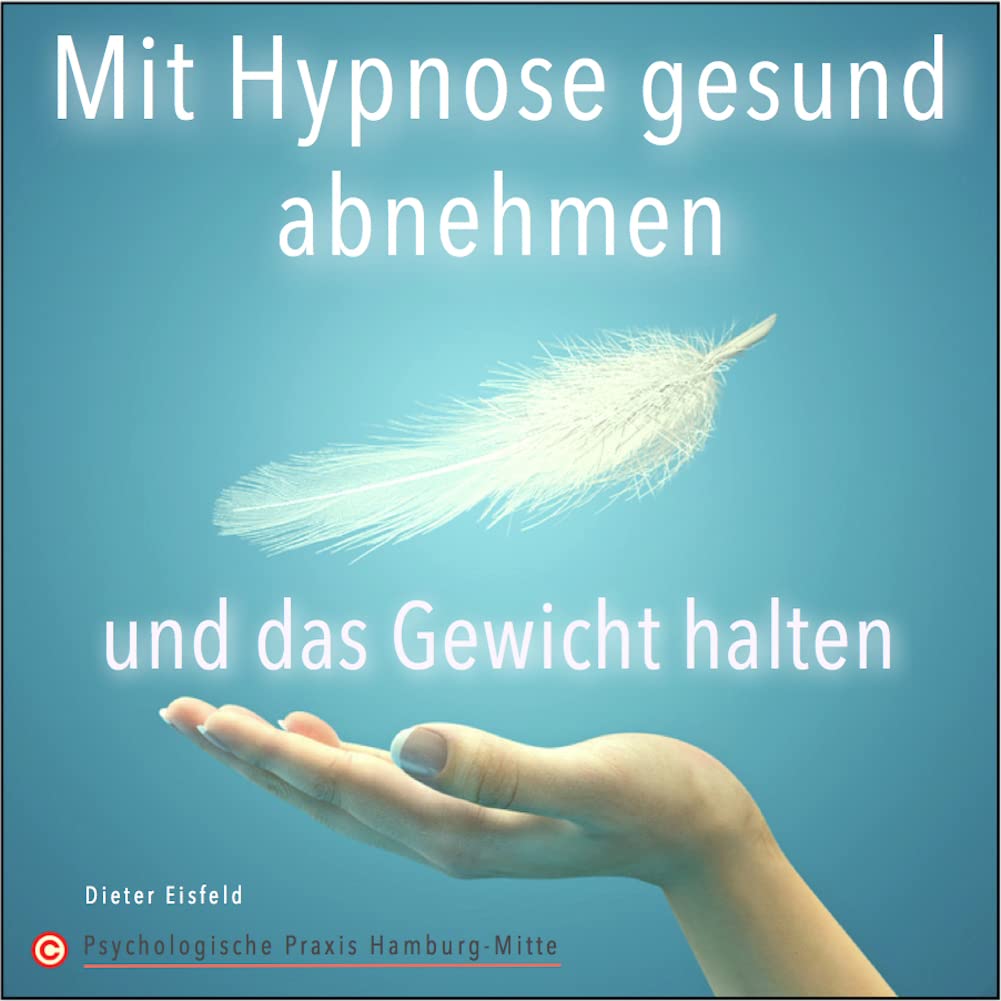MIT HYPNOSE GESUND ABNEHMEN UND DAS GEWICHT HALTEN | Ohne Diät und Hunger-Stress! | Von Dr. Dieter Eisfeld und Psychologische Praxis Hamburg-Mitte © Leisure, Home & Garden