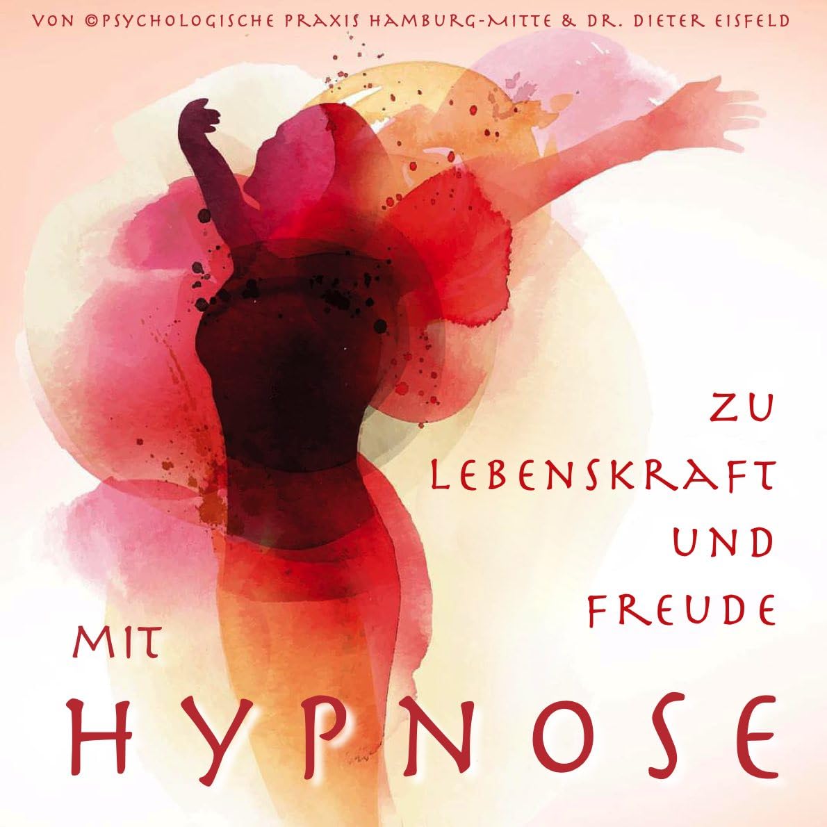 MIT HYPNOSE ZU LEBENSKRAFT UND FREUDE - Beseitigt schlechte Laune und fördert Lebensenergie & Vitalität | Von Dr. Dieter Eisfeld Health, Nutrition & Fitness