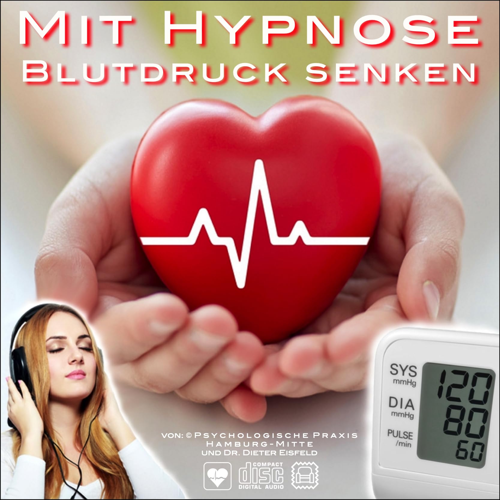 MIT HYPNOSE BLUTDRUCK SENKEN - Praktische Hypnose-Anwendung gegen hohen Blutdruck und Herzrhythmusstörungen | Von Dr. Dieter Eisfeld Medicine