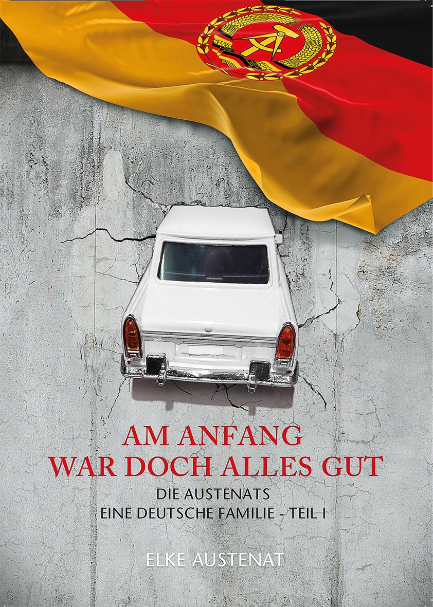 Am Anfang war doch alles gut: Die Austenats, Eine Deutsche Familie - Teil 1 Historical Fiction