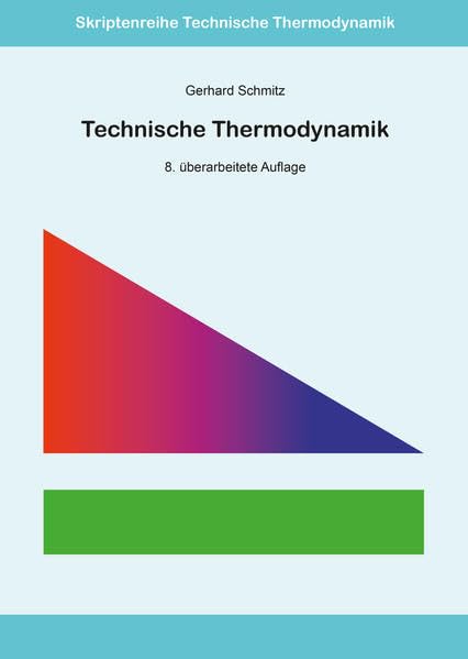 Technische Thermodynamik: 8. überarbeitete Auflage ISSN 1868-3398 (Skriptenreihe Technische Thermodynamik) - Schmitz, Gerhard book
