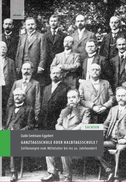 Ganztagsschule oder Halbtagsschule? Zeitkonzepte in Sachsen vom Mittelalter bis ins 20. Jahrhundert (Studien zur Schulgeschichte) Natural Sciences