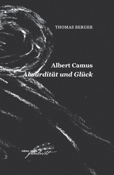 Berger, T: Albert Camus. Absurdität und Glück Essays & Short Stories
