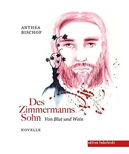 Des Zimmermanns Sohn: Von Blut und Wein Essays & Short Stories