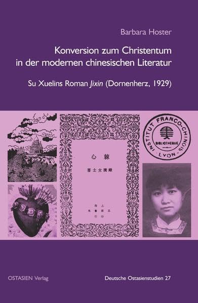 Konversion zum Christentum in der modernen chinesischen Literatur: Su Xuelins Roman Jixin (Dornenherz, 1929) (Deutsche Ostasienstudien) Contemporary literature Books