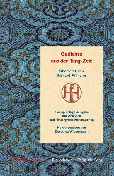 Gedichte aus der Tang-Zeit: Übersetzt von Richard Wilhelm. Zweisprachige Ausgabe mit Analysen und Hintergrundinformationen (Bibliothek der Tang und Song) Poetry
