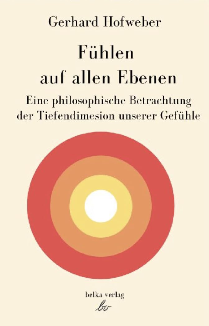 Fühlen auf allen Ebenen: Eine philosophische Betrachtung der Tiefendimension unserer Gefühle book