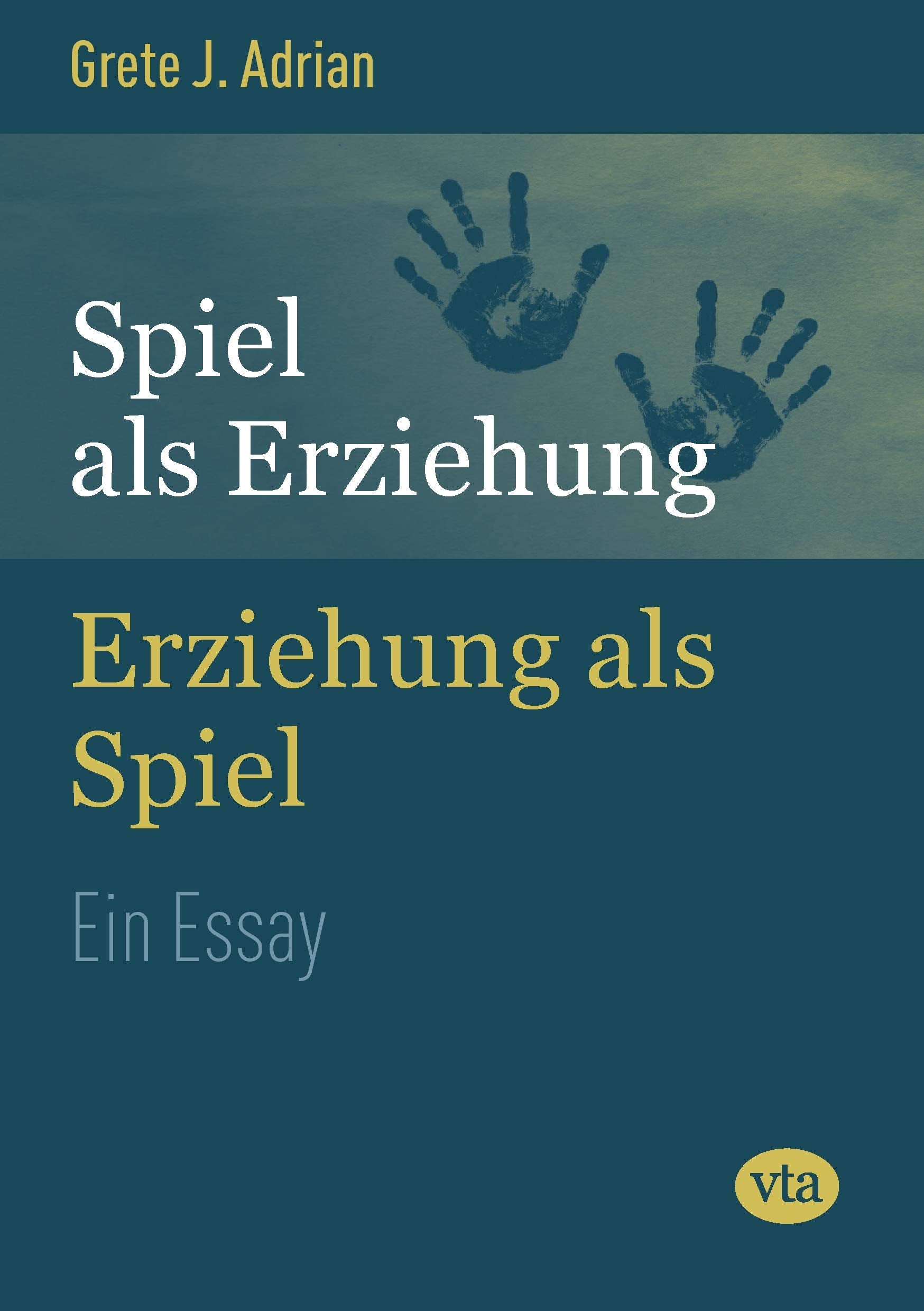 Spiel als Erziehung – Erziehung als Spiel: Ein Essay Books