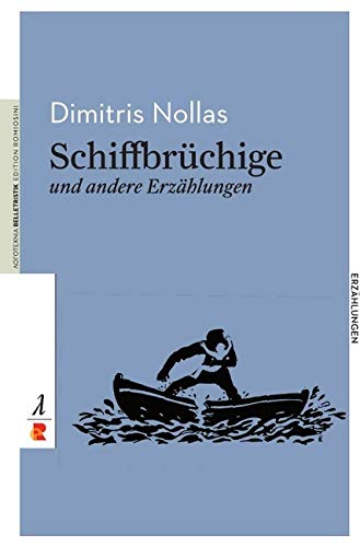 Schiffbrüchige und weitere Erzählungen: Edition Romiosini/Belletristik (Belletristik: Prosa) Contemporary literature