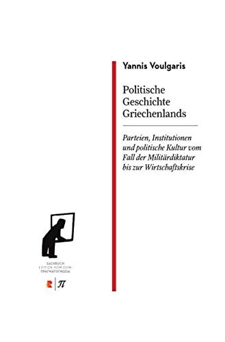 Politische Geschichte Griechenlands. Parteien, Institutionen und politische Kultur vom Fall der Militärdiktatur bis zur Wirtschaftskrise: Edition Romiosini/Sachbuch Law