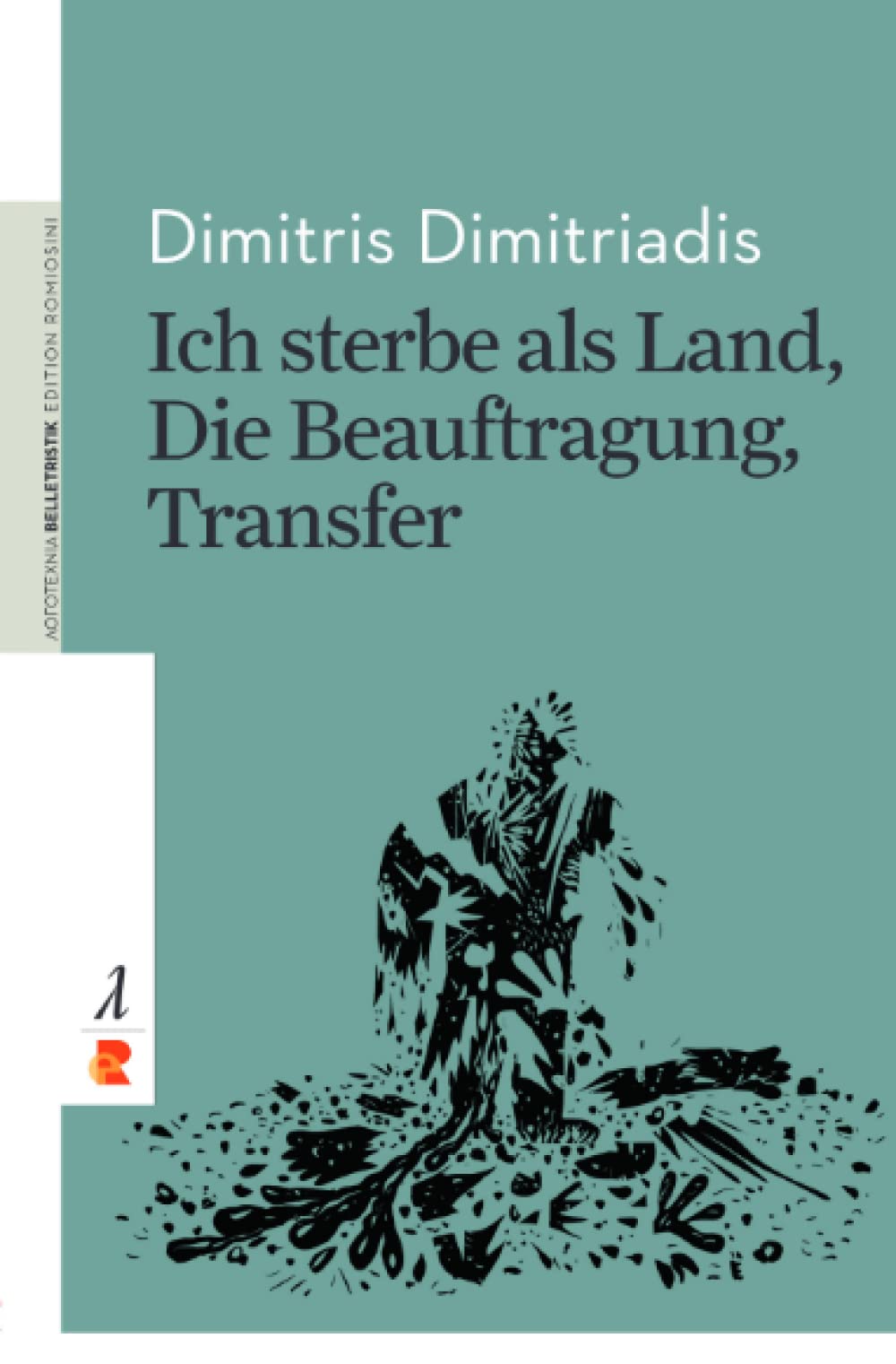 Ich sterbe als Land, Die Beauftragung, Transfer: Edition Romiosini/Belletristik (Belletristik: Prosa) Contemporary literature