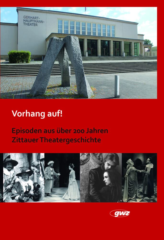 Vorhang auf: Episoden aus über 200 Jahren Zittauer Theatergeschichte Film, Art & Culture