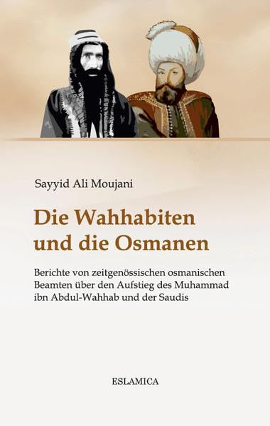Die Wahhabiten und die Osmanen: Berichte von zeitgenössischen osmanischen Beamten über den Aufstieg des Muhammad ibn Abdul-Wahhab und der Saudis Religion & Esotericism