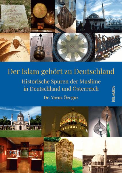 Der Islam gehört zu Deutschland: Historische Spuren der Muslime in Deutschland und Österreich Religion & Esotericism