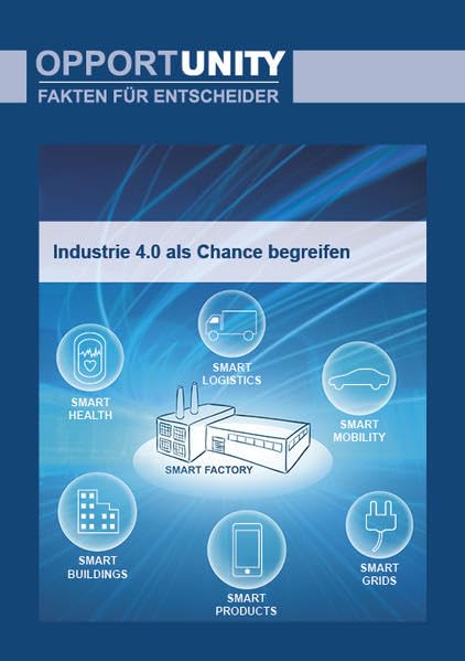 Industrie 4.0 als Chance begreifen: OPPORTUNITY - Fakten für Entscheider Business, Finance & Career