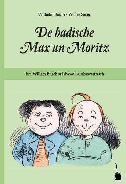 De badische Max un Moritz. Em Willem Busch sei siwwe Lausbuwestreich uff Badisch umgedicht Humour & Satire