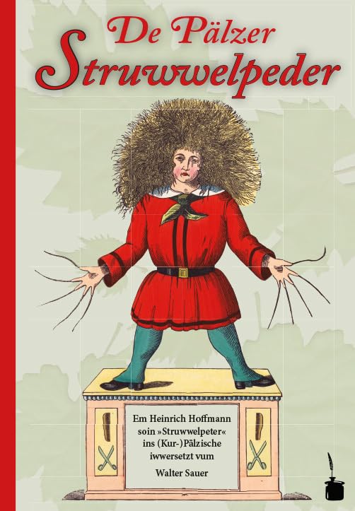 De Pälzer Struwwelpeder. Em Heinrich Hoffmann soin »Struwwelpeter« ins (Kur-)Pälzische iwwersetzt book