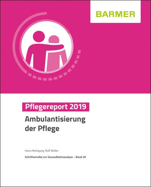 BARMER Pflegereport 2019: Ambulantisierung der Pflege (Schriftenreihe zur Gesundheitsanalyse) Medicine