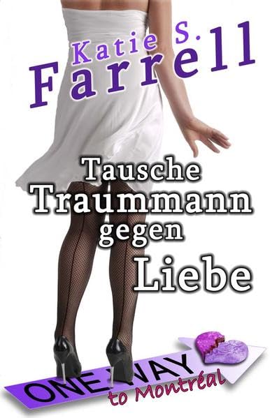 Tausche Traummann gegen Liebe: Oneway to Montréal - Farrell, Katie S. book
