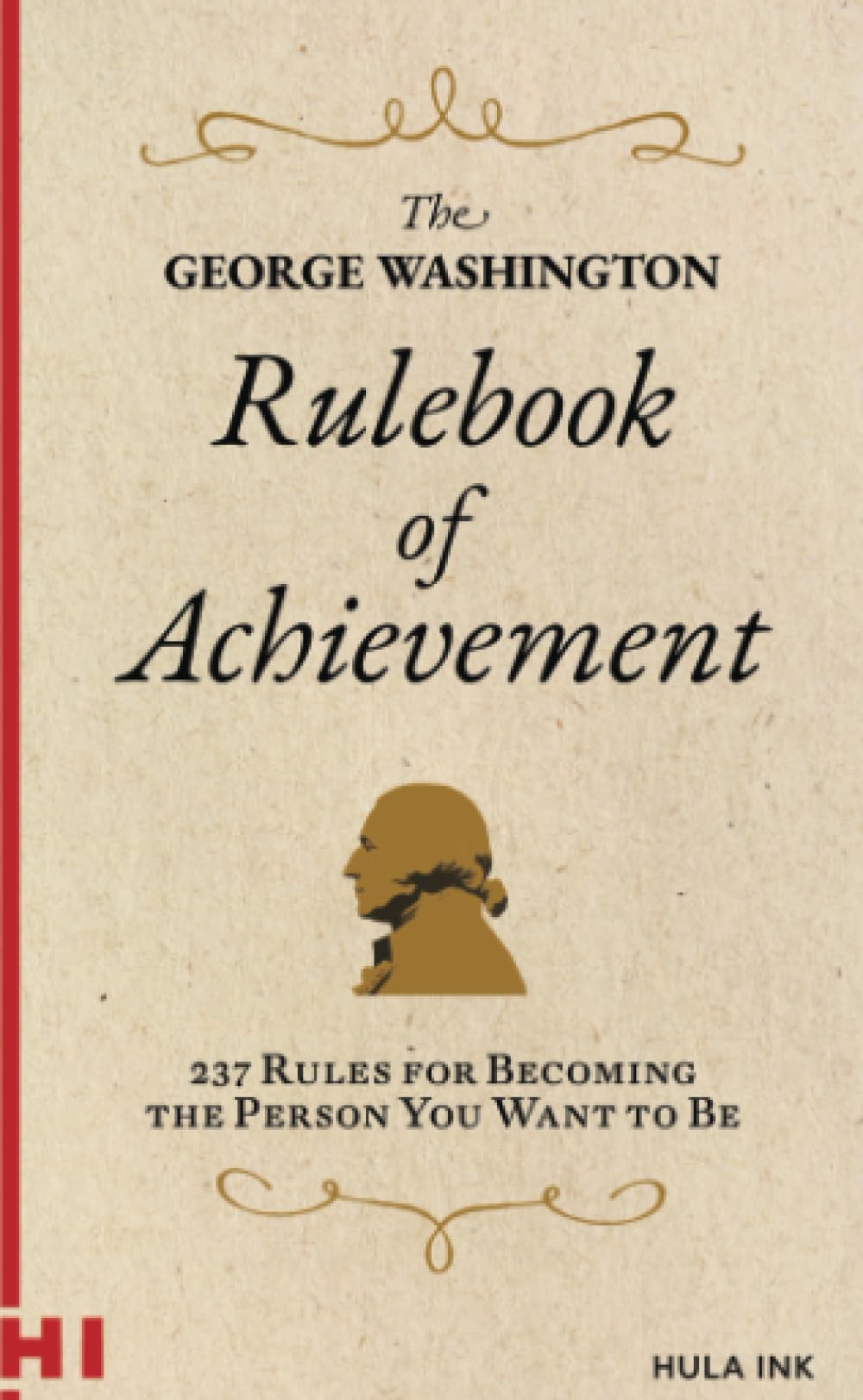The George Washington Rulebook of Achievement: 237 Ways to Become the Person You Want to Be Business, Finance & Career