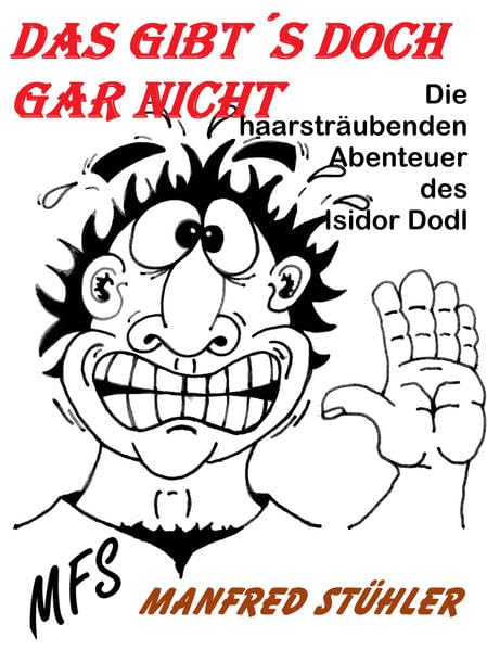Das gibt´s doch gar nicht!: Die haarsträubenden Abenteuer des Isidor Dodl - Stühler, Manfred book