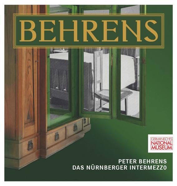 Peter Behrens. Das Nürnberger Intermezzo: Begleitband zur gleichnamigen Ausstellung vom 30. November 2017 bis 6. Mai 2018 book