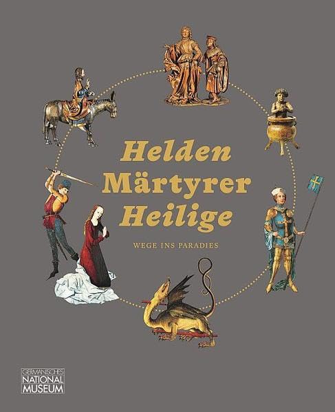 Helden Märtyrer Heilige. Wege ins Paradies: Begleitband zur Ausstellung vom 11.4.2019 bis 4.10.2020 (Ausstellungskataloge des Germanischen Nationalmuseums) Film, Art & Culture