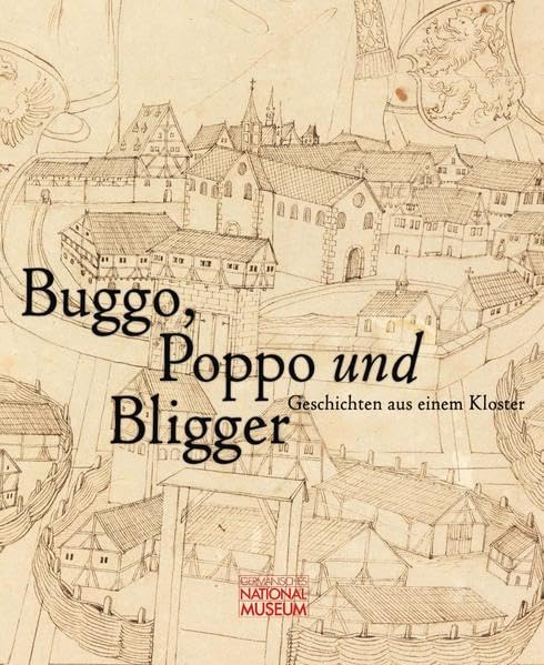 Buggo, Poppo und Bligger. Geschichten aus einem Kloster. Publikation zur Ausstellung vom 10. Oktober 2019 bis 19. April 2020 Natural Sciences