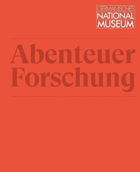 Abenteuer Forschung: Begleitband zur Ausstellung vom 27. Juni 2019 bis 6. Januar 2020 (Ausstellungskataloge des Germanischen Nationalmuseums) Film, Art & Culture