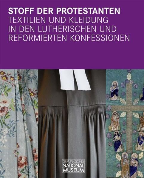 Stoff der Protestanten: Textilien und Kleidung in den lutherischen und reformierten Konfessionen : Beiträge zur internationalen Tagung 24. bis 26. ... Anzeiger des Germanischen Nationalmuseums) Film, Art & Culture