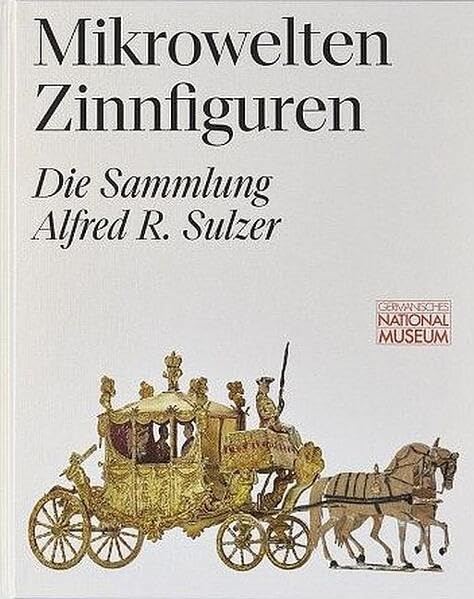 Mikrowelten Zinnfiguren. Die Sammlung Alfred R. Sulzer: Begleitband zur Ausstellung im Germanischen Nationalmuseum vom 9. Mai 2024 bis 26. Januar 2025 ... des Germanischen Nationalmuseums) Film, Art & Culture