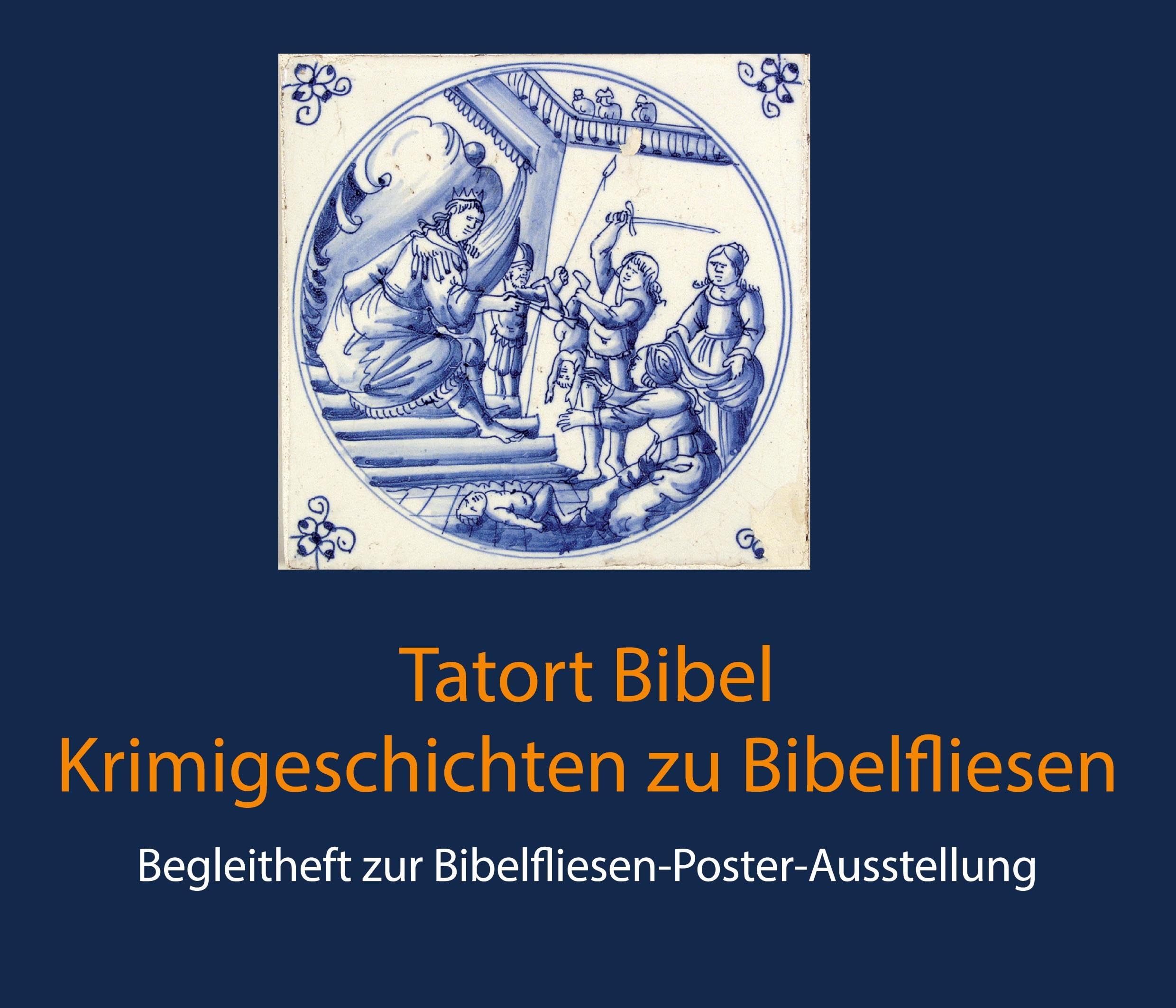 Tatort Bibel - Krimigeschichten zu Bibelfliesen: Begleitheft zur Bibelfliesen-Poster-Ausstellung Essays & Short Stories