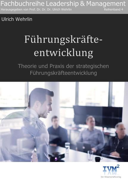 Führungskräfteentwicklung: Theorie und Praxis der strategischen Führungskräfteentwicklung (Fachbuchreihe "Leadership & Management" / Herausgegeben von Prof. Dr. Dr. Dr. Ulrich Wehrlin) Law