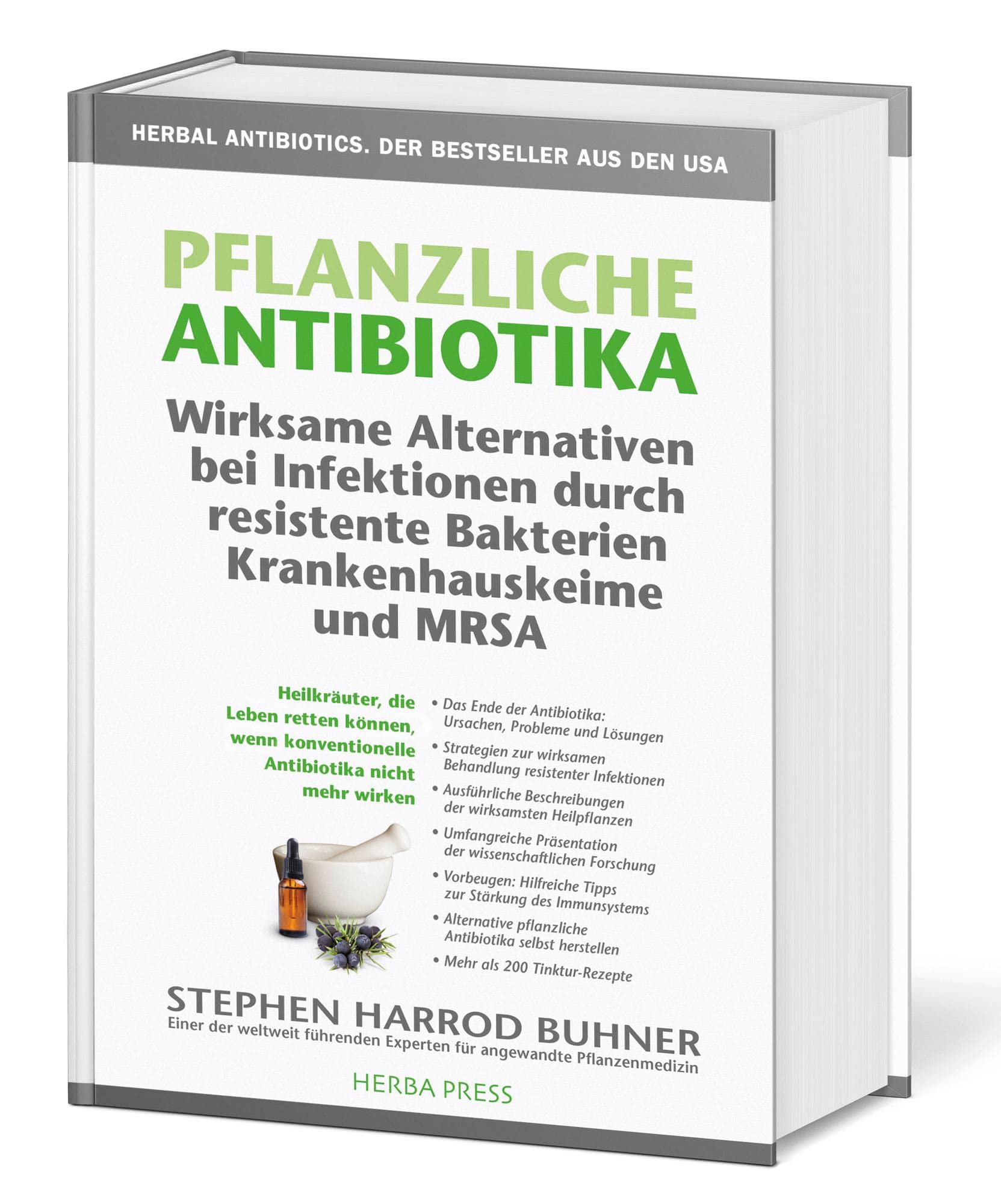 Pflanzliche Antibiotika. Wirksame Alternativen bei Infektionen durch resistente Bakterien Krankenhauskeime und MRSA. Medicine