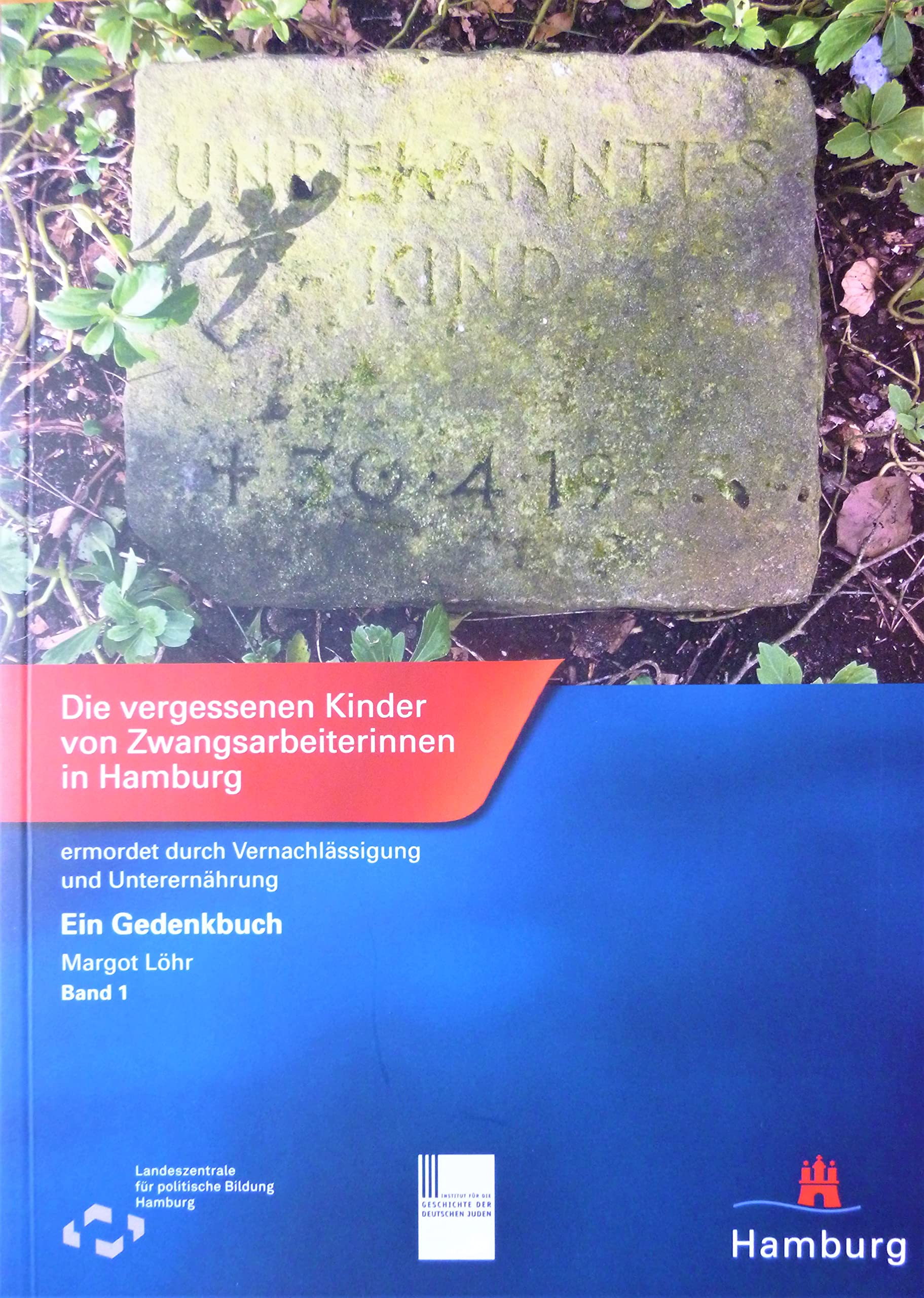 Die vergessenen Kinder von Zwangsarbeiterinnen in Hamburg, ermordet durch Vernachlässigung und Unterernährung: Band 1 Memories
