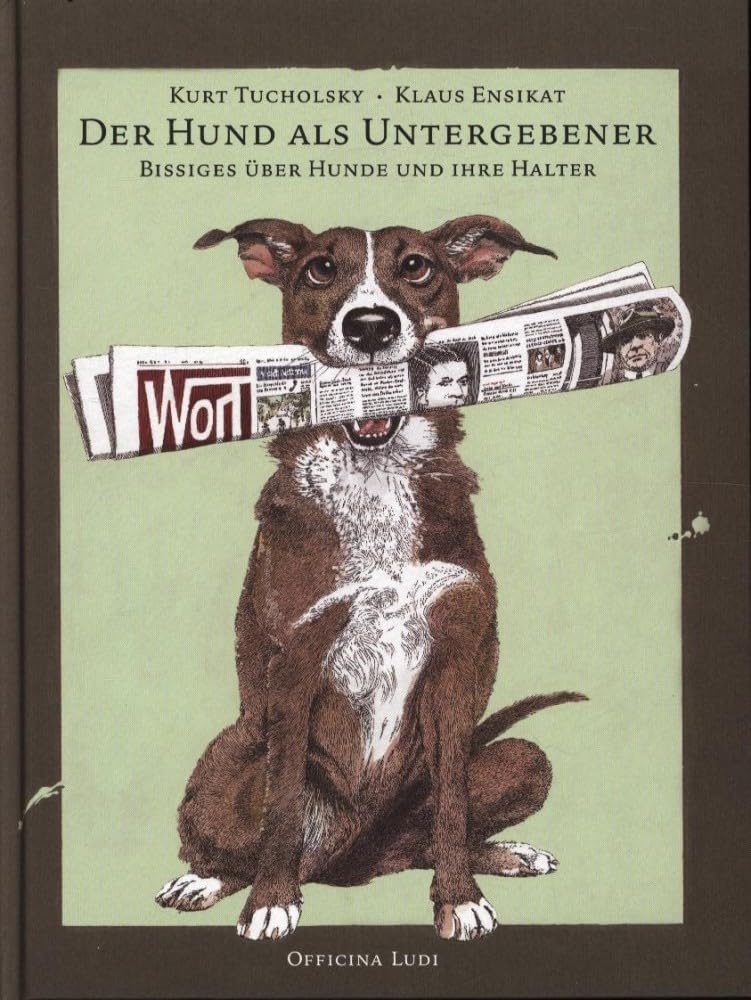 Der Hund als Untergebener: Bissiges über Hunde und ihre Halter Classics
