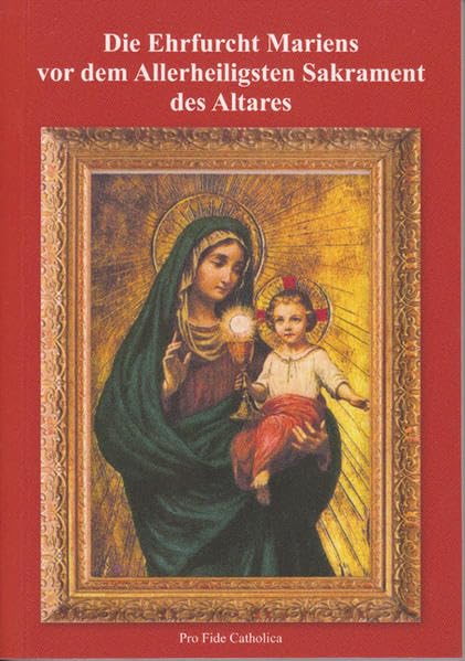 Die Ehrfurcht Mariens vor dem Allerheiligsten Sakrament des Altares Religion & Esotericism
