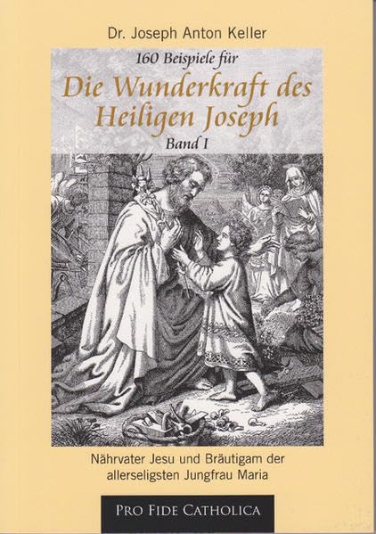 Die Wunderkraft des Heiligen Joseph, Band 1: Nährvater Jesu und Bräutigam der allerseligsten Jungfrau Maria Religion & Esotericism