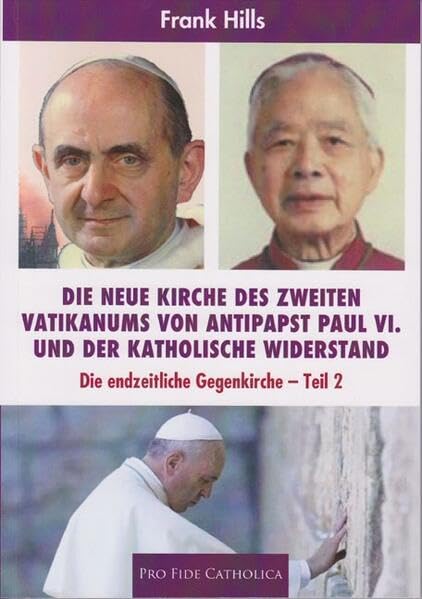 Die neue Kirche des zweiten Vatikanums von Antipapst Paul VI. und der katholische Widerstand: Die endzeitliche Gegenkirche - Teil 2 Religion & Esotericism