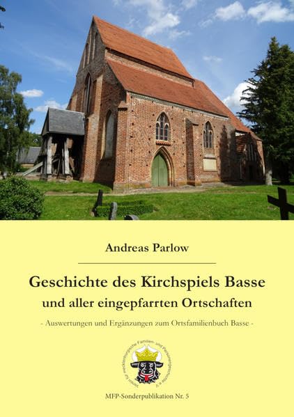 Geschichte des Kirchspiels Basse und aller eingepfarrten Ortschaften: Auswertungen und Ergänzungen zum Ortsfamilienbuch Basse (MFP-Sonderpublikation) Natural Sciences